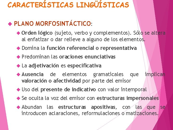 CARACTERÍSTICAS LINGÜÍSTICAS PLANO MORFOSINTÁCTICO: Orden lógico (sujeto, verbo y complementos). Sólo se altera al CARACTERÍSTICAS LINGÜÍSTICAS PLANO MORFOSINTÁCTICO: Orden lógico (sujeto, verbo y complementos). Sólo se altera al