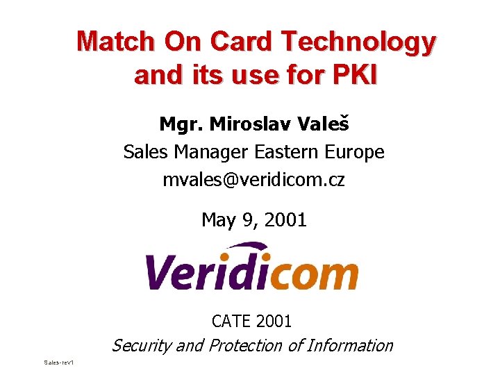 Match On Card Technology and its use for PKI Mgr. Miroslav Valeš Sales Manager