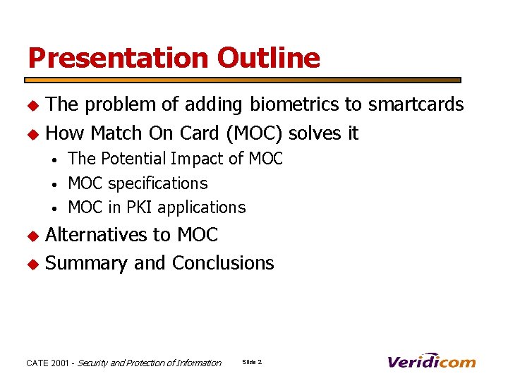 Presentation Outline u u The problem of adding biometrics to smartcards How Match On