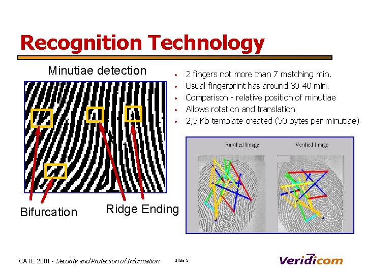 Recognition Technology Minutiae detection • • • Bifurcation 2 fingers not more than 7