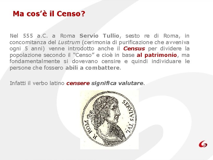 Ma cos’è il Censo? Nel 555 a. C. a Roma Servio Tullio, sesto re
