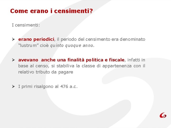 Come erano i censimenti? I censimenti: Ø erano periodici, il periodo del censimento era