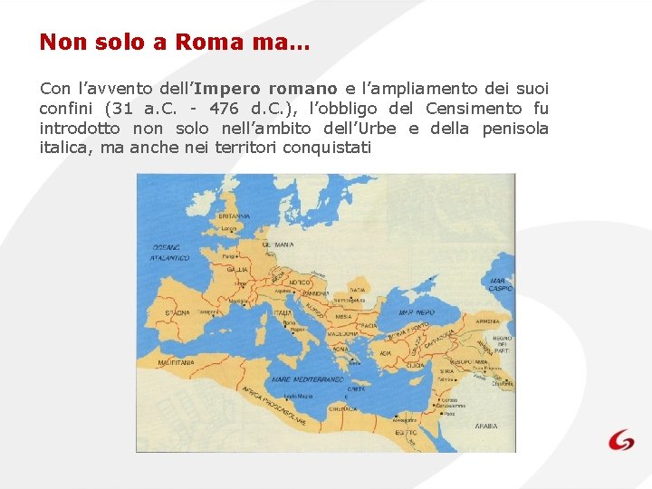 Non solo a Roma ma… Con l’avvento dell’Impero romano e l’ampliamento dei suoi confini