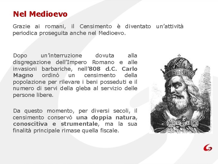 Nel Medioevo Grazie ai romani, il Censimento è diventato un’attività periodica proseguita anche nel