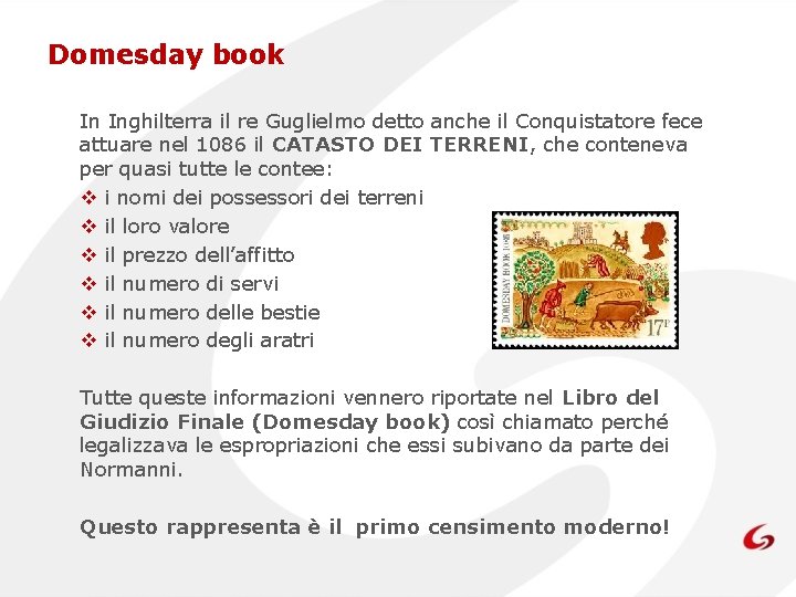 Domesday book In Inghilterra il re Guglielmo detto anche il Conquistatore fece attuare nel