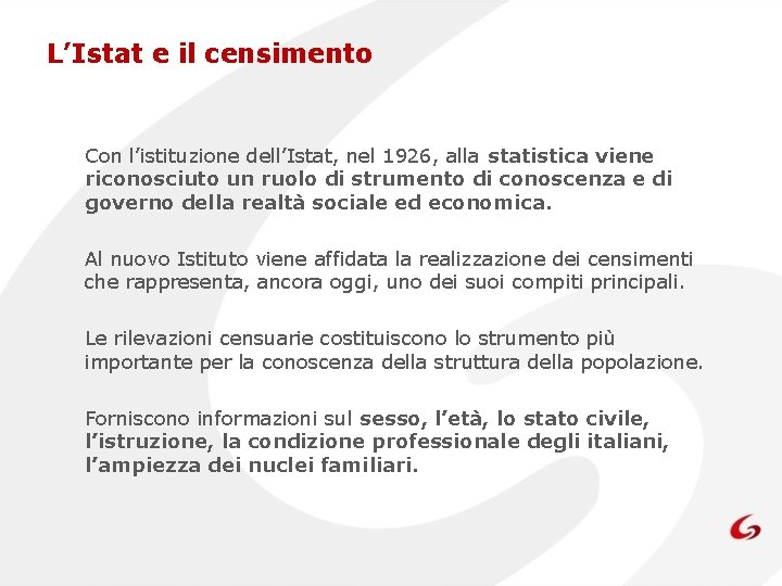 L’Istat e il censimento Con l’istituzione dell’Istat, nel 1926, alla statistica viene riconosciuto un