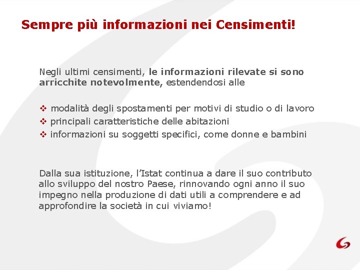 Sempre più informazioni nei Censimenti! Negli ultimi censimenti, le informazioni rilevate si sono arricchite