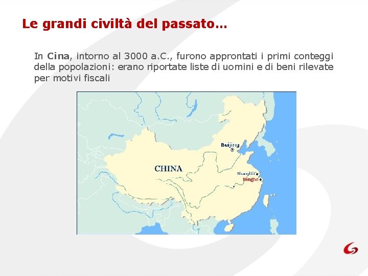 Le grandi civiltà del passato… In Cina, intorno al 3000 a. C. , furono