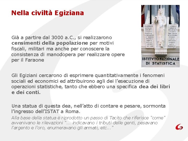 Nella civiltà Egiziana Già a partire dal 3000 a. C. , si realizzarono censimenti