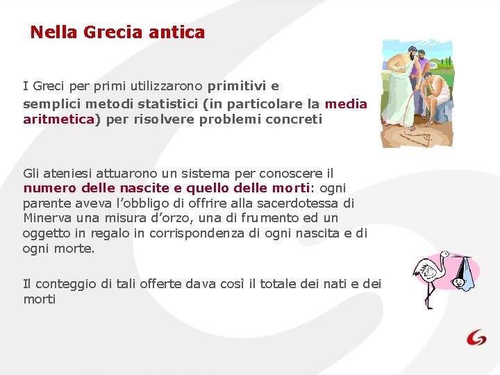 Nella Grecia antica I Greci per primi utilizzarono primitivi e semplici metodi statistici (in