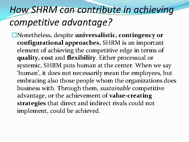 How SHRM can contribute in achieving competitive advantage? �Nonetheless, despite universalistic, contingency or configurational