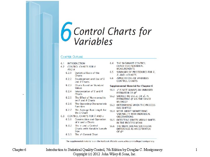 Chapter 6 Introduction to Statistical Quality Control, 7 th Edition by Douglas C. Montgomery.