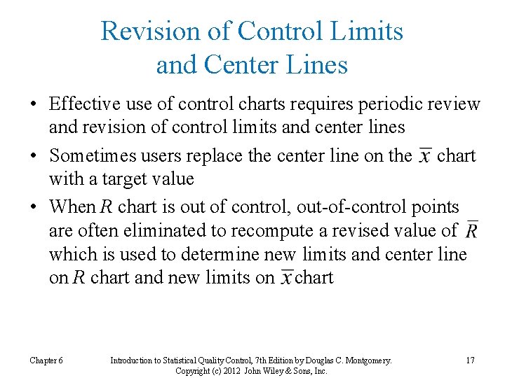 Revision of Control Limits and Center Lines • Effective use of control charts requires