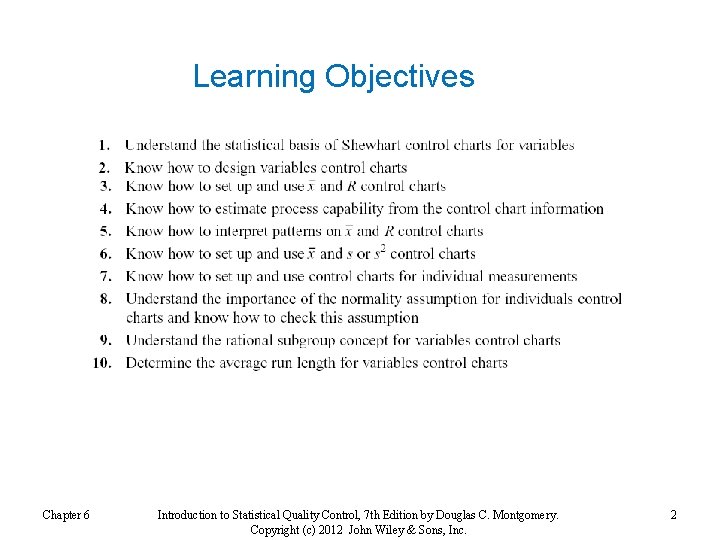 Learning Objectives Chapter 6 Introduction to Statistical Quality Control, 7 th Edition by Douglas