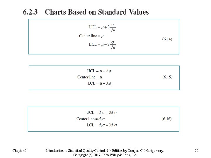 Chapter 6 Introduction to Statistical Quality Control, 7 th Edition by Douglas C. Montgomery.