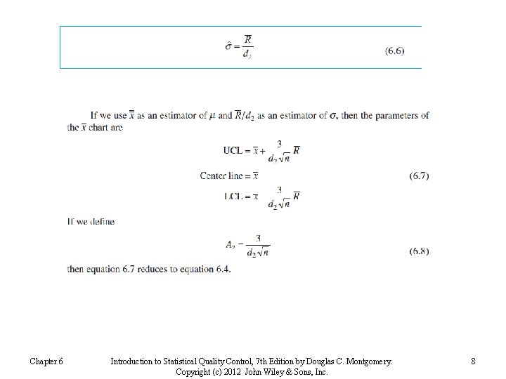 Chapter 6 Introduction to Statistical Quality Control, 7 th Edition by Douglas C. Montgomery.