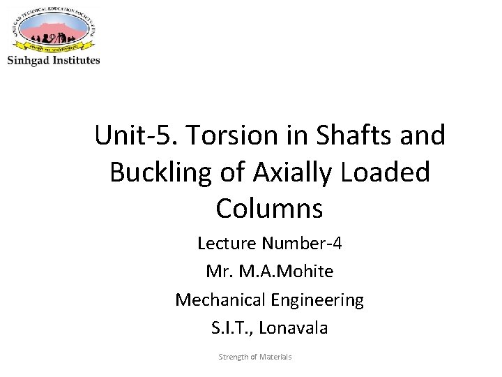 Unit-5. Torsion in Shafts and Buckling of Axially Loaded Columns Lecture Number-4 Mr. M.