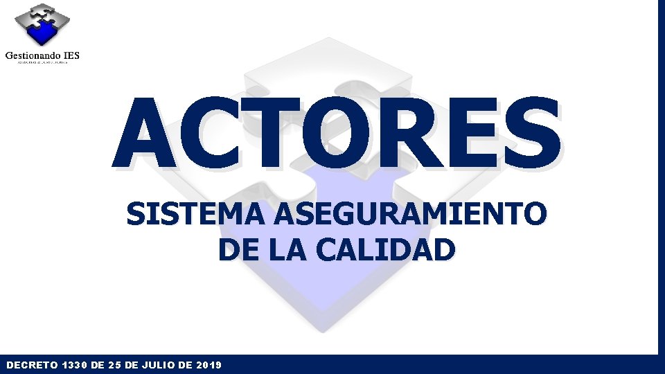 ACTORES SISTEMA ASEGURAMIENTO DE LA CALIDAD DECRETO 1330 DE 25 DE JULIO DE 2019 ACTORES SISTEMA ASEGURAMIENTO DE LA CALIDAD DECRETO 1330 DE 25 DE JULIO DE 2019