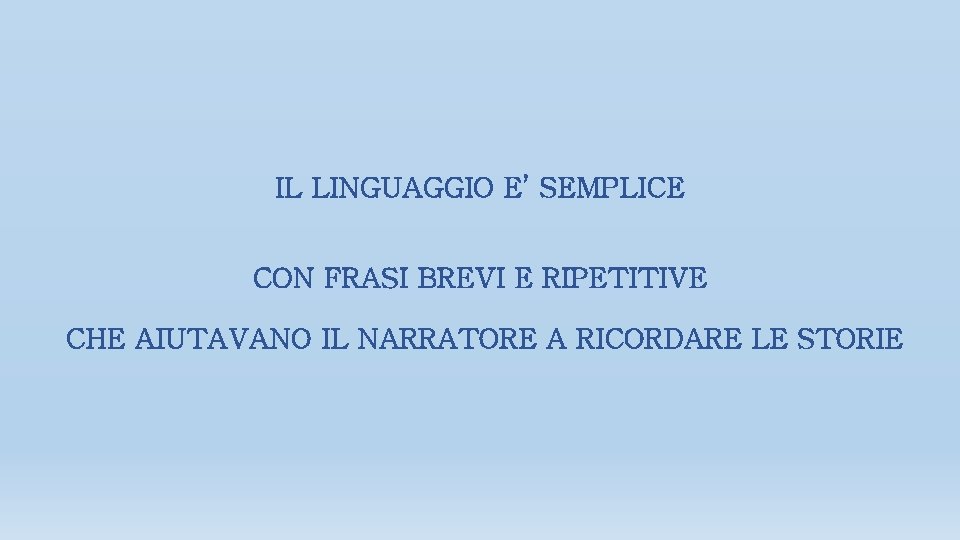 IL LINGUAGGIO E’ SEMPLICE CON FRASI BREVI E RIPETITIVE CHE AIUTAVANO IL NARRATORE A