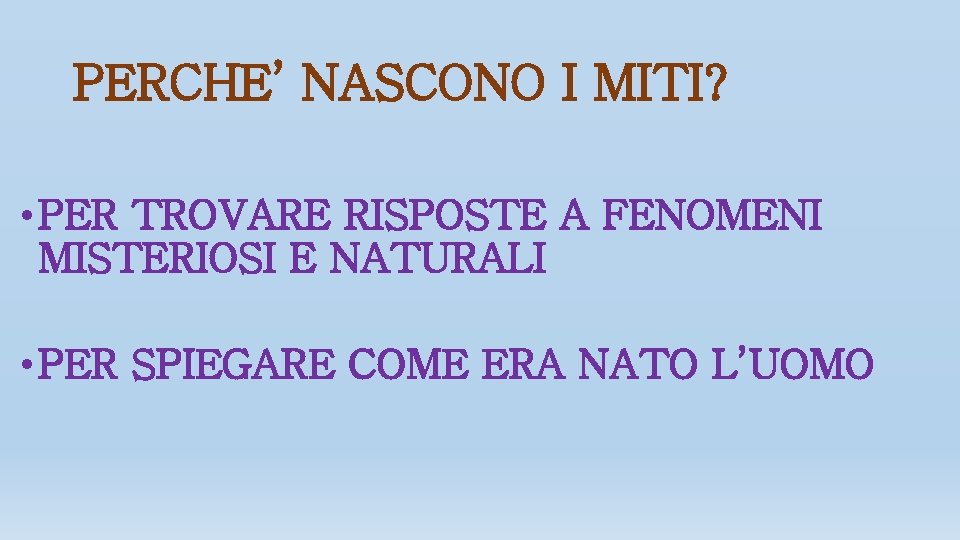 PERCHE’ NASCONO I MITI? • PER TROVARE RISPOSTE A FENOMENI MISTERIOSI E NATURALI •