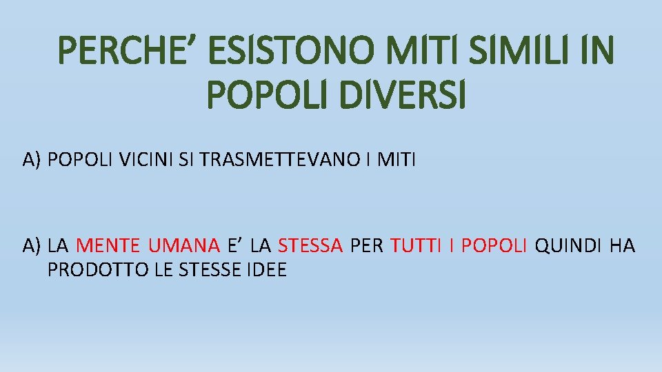 PERCHE’ ESISTONO MITI SIMILI IN POPOLI DIVERSI A) POPOLI VICINI SI TRASMETTEVANO I MITI