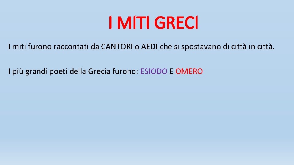 I MITI GRECI I miti furono raccontati da CANTORI o AEDI che si spostavano