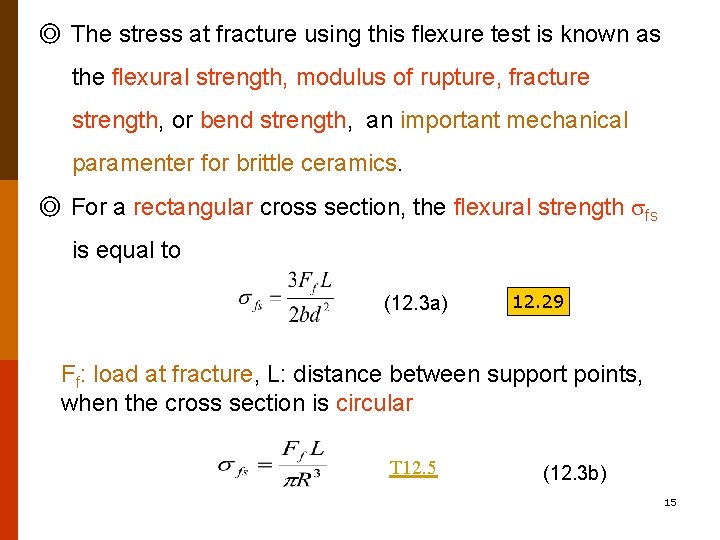 ◎ The stress at fracture using this flexure test is known as the flexural ◎ The stress at fracture using this flexure test is known as the flexural