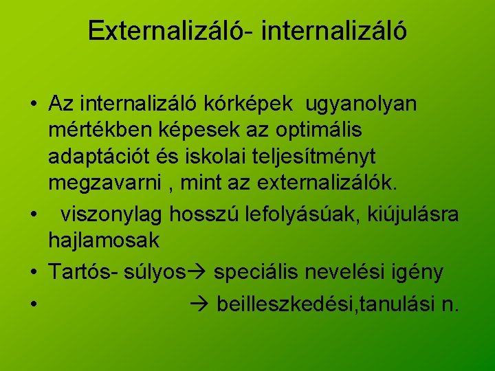Externalizáló- internalizáló • Az internalizáló kórképek ugyanolyan mértékben képesek az optimális adaptációt és iskolai