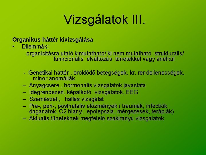 Vizsgálatok III. Organikus háttér kivizsgálása • Dilemmák: organicitásra utaló kimutatható/ ki nem mutatható strukturális/