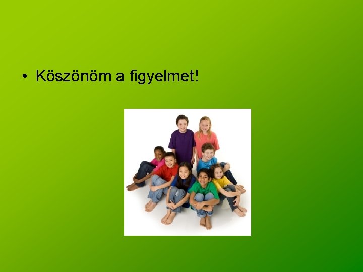  • Köszönöm a figyelmet! 