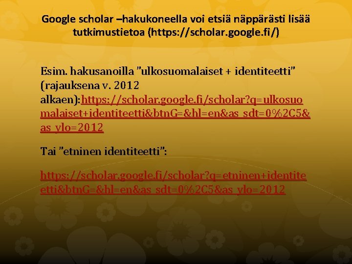 Google scholar –hakukoneella voi etsiä näppärästi lisää tutkimustietoa (https: //scholar. google. fi/) Esim. hakusanoilla