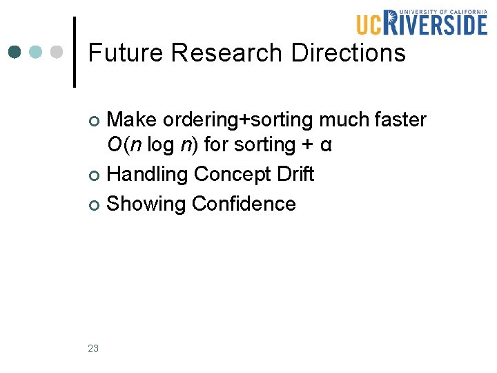 Future Research Directions Make ordering+sorting much faster O(n log n) for sorting + α Future Research Directions Make ordering+sorting much faster O(n log n) for sorting + α