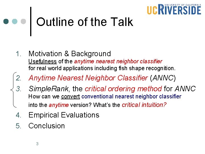 Outline of the Talk 1. Motivation & Background Usefulness of the anytime nearest neighbor Outline of the Talk 1. Motivation & Background Usefulness of the anytime nearest neighbor