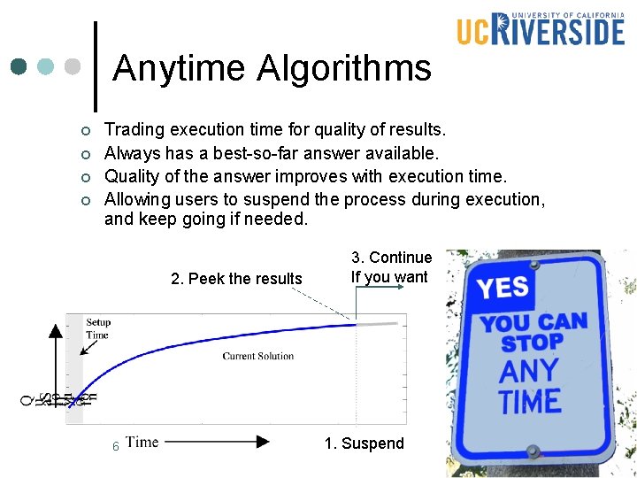 Anytime Algorithms ¢ ¢ Trading execution time for quality of results. Always has a Anytime Algorithms ¢ ¢ Trading execution time for quality of results. Always has a