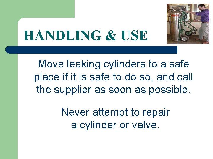 HANDLING & USE Move leaking cylinders to a safe place if it is safe