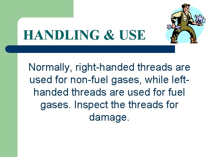 HANDLING & USE Normally, right-handed threads are used for non-fuel gases, while lefthanded threads