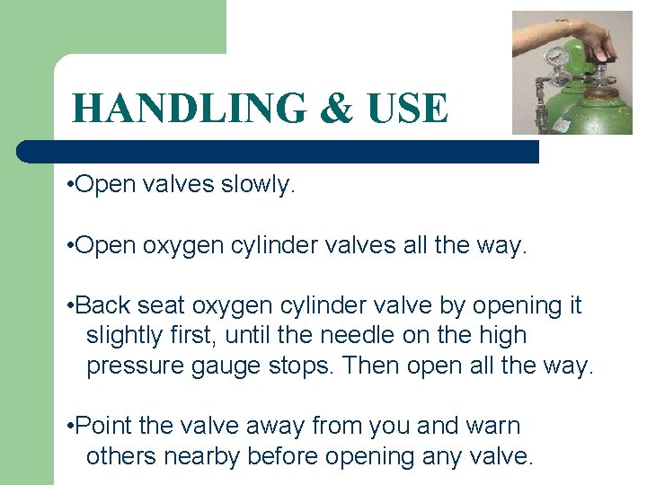 HANDLING & USE • Open valves slowly. • Open oxygen cylinder valves all the