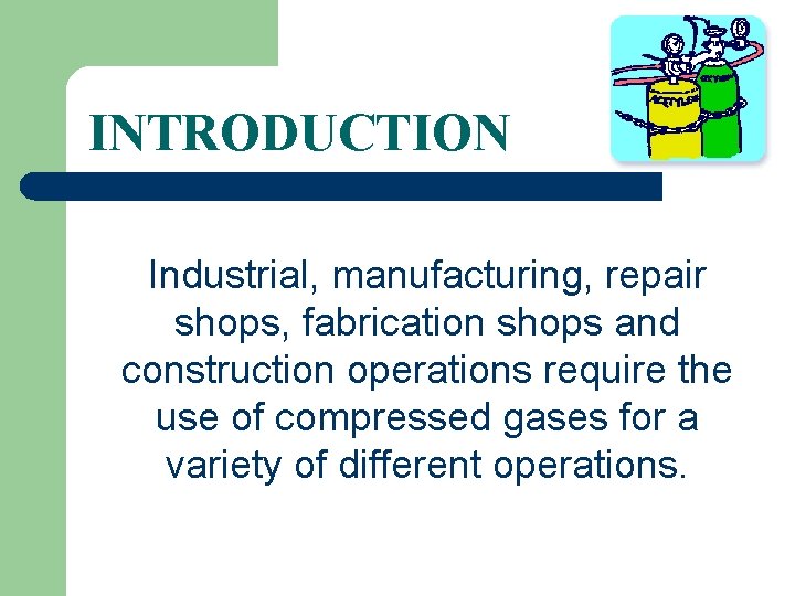 INTRODUCTION Industrial, manufacturing, repair shops, fabrication shops and construction operations require the use of