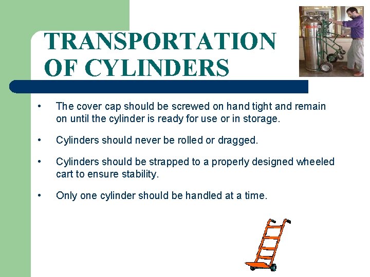 TRANSPORTATION OF CYLINDERS • The cover cap should be screwed on hand tight and