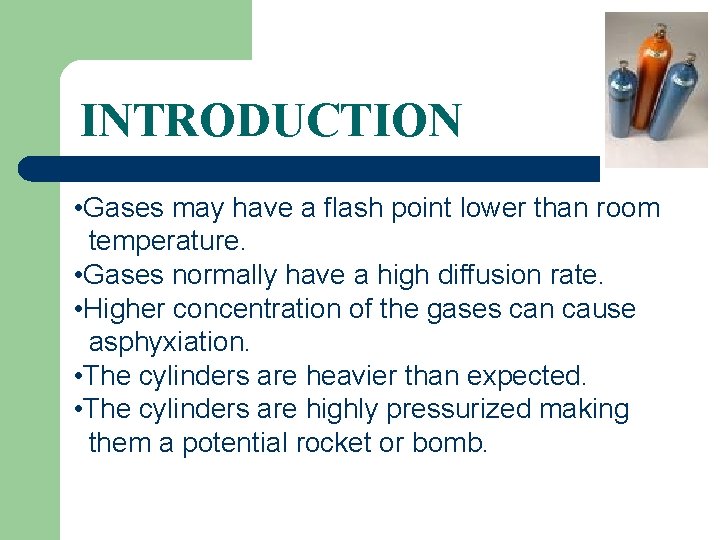 INTRODUCTION • Gases may have a flash point lower than room temperature. • Gases