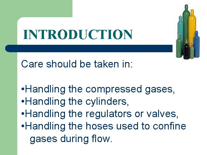 INTRODUCTION Care should be taken in: • Handling the compressed gases, • Handling the