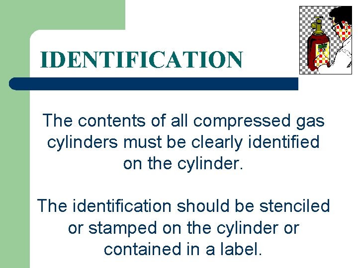 IDENTIFICATION The contents of all compressed gas cylinders must be clearly identified on the