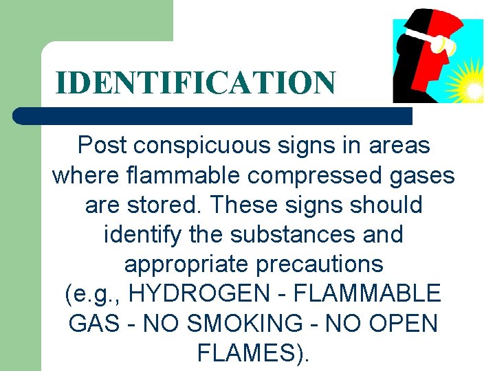IDENTIFICATION Post conspicuous signs in areas where flammable compressed gases are stored. These signs