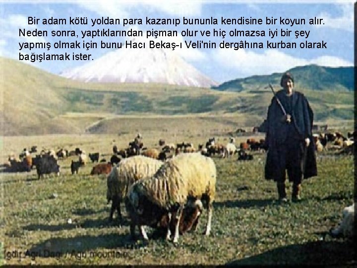 Bir adam kötü yoldan para kazanıp bununla kendisine bir koyun alır. Neden sonra, yaptıklarından