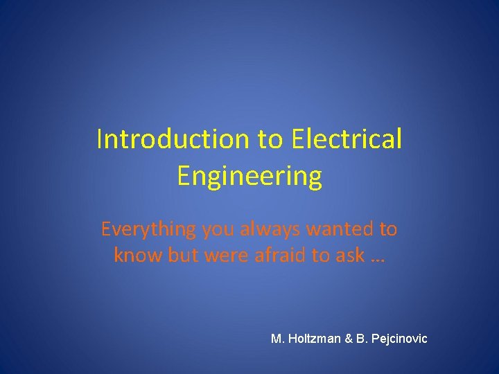 Introduction to Electrical Engineering Everything you always wanted to know but were afraid to