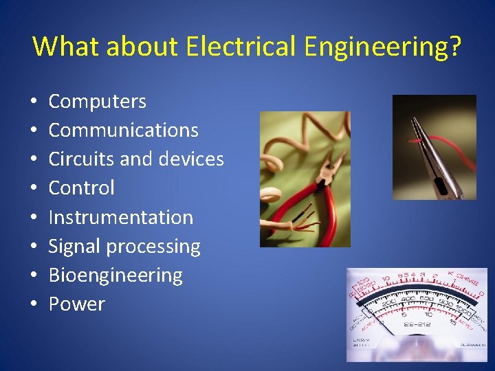 What about Electrical Engineering? • • Computers Communications Circuits and devices Control Instrumentation Signal