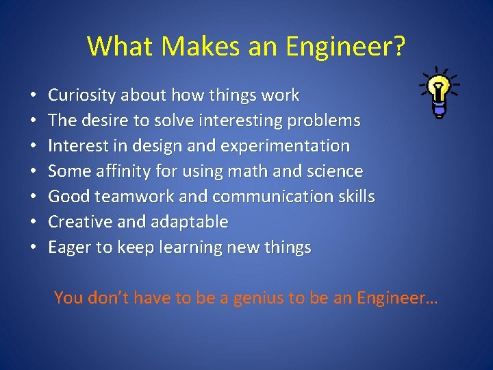 What Makes an Engineer? • • Curiosity about how things work The desire to