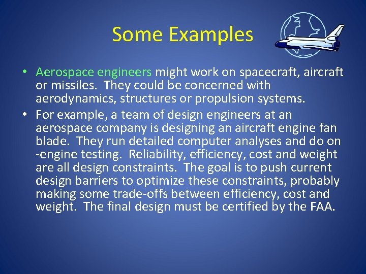 Some Examples • Aerospace engineers might work on spacecraft, aircraft or missiles. They could