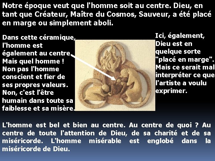 Notre époque veut que l'homme soit au centre. Dieu, en tant que Créateur, Maître