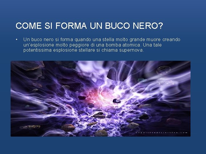 COME SI FORMA UN BUCO NERO? • Un buco nero si forma quando una